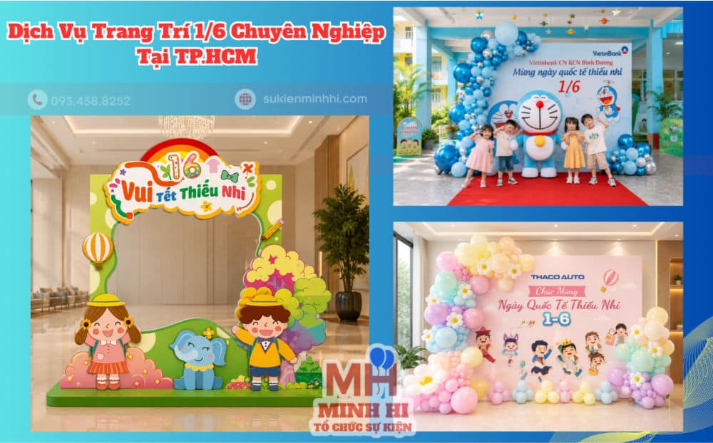 Dịch Vụ Trang Trí 1/6 Chuyên Nghiệp Tại TP.HCM – Đẹp Sáng Tạo, Thi Công Trọn Gói Dịch vụ trang trí 1/6 chuyên nghiệp tại tphcm do Sự Kiện Minh Hi thực hiện