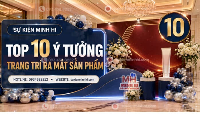 Top 10 ý tưởng trang trí ra mắt sản phẩm của Sự Kiện Minh Hi